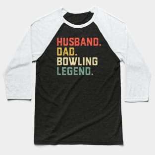 Funny Bowler Husband Dad Bowling Legend Father's Day Baseball T-Shirt